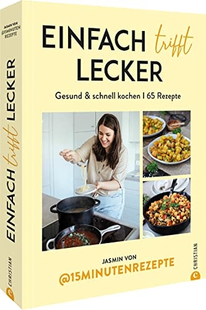 Jasmin von @15Minutenrezepte. Einfach trifft lecker - Gesund & schnell kochen I 65 Rezepte. Christian Verlag GmbH, 2022.