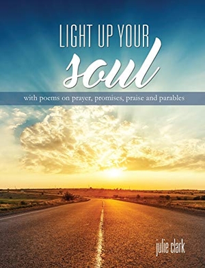 Clark, Julie. Light Up Your Soul. Xulon Press, 2016.