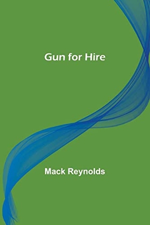 Reynolds, Mack. Gun for Hire. Alpha Edition, 2022.
