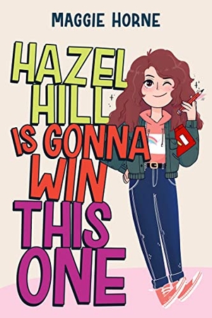 Horne, Maggie. Hazel Hill Is Gonna Win This One. HarperCollins, 2022.