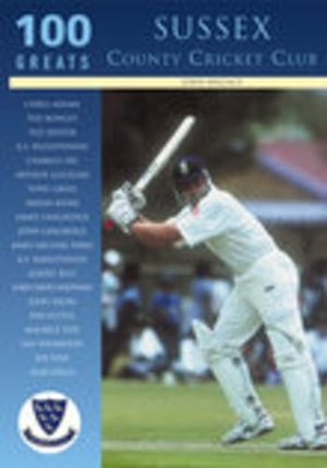 Wallace, John. 100 Greats: Sussex County Cricket Club. Tempus, 2002.