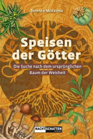 Mckenna, Terence. Speisen der Götter - Die Suche nach dem ursprünglichen Baum der Weisheit. Nachtschatten Verlag Ag, 2024.