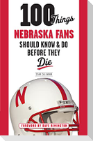 100 Things Nebraska Fans Should Know & Do Before They Die