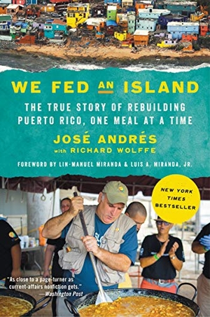 Andrés, José. We Fed an Island - The True Story of Rebuilding Puerto Rico, One Meal at a Time. HarperCollins, 2019.