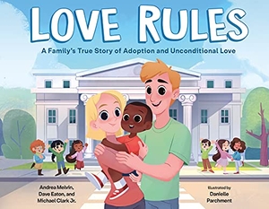 Melvin, Andrea / Eaton, Dave et al. Love Rules - A Family's True Story of Adoption and Unconditional Love. Feiwel & Friends, 2022.
