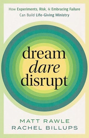Rawle, Matt / Rachel Billups. Dream, Dare, Disrupt - How Experiments, Risk, and Embracing Failure Can Build Life-Giving Ministry. Friendship Press, Inc., 2026.