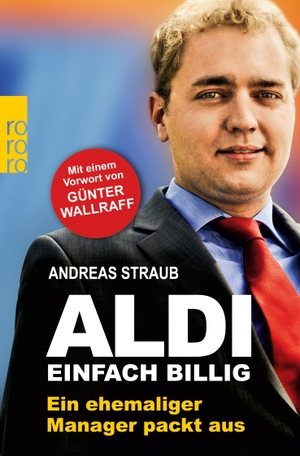 Straub, Andreas. Aldi - Einfach billig - Ein ehemaliger Manager packt aus. Rowohlt Taschenbuch Verlag, 2012.