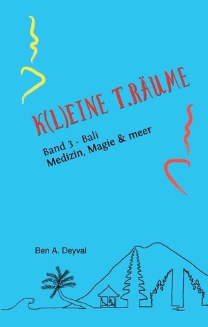 Deyval, Ben A.. K(L)EINE T.RÄUME - Band 3 aus dem speziellen Genre der Medizinischen Belletristik - Bali: Medizin, Magie & meer... - Wo Europäer ihr Un-Wesen treiben. tredition, 2021.