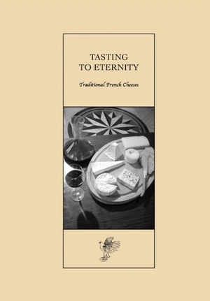 Nutt, David. Tasting to Eternity, Traditional French Cheeses. And Associates Ltd, 2008.