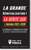 La Grande Réinitialisation !: La vérité sur l'Agenda 2021-2030, Les Nouvelles Variantes de Covid, les vaccins et l'Avenir du Séparatisme Médical - C