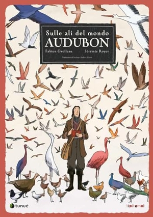 Grolleau, Fabien / Jérémie Royer. Audubon. Sulle ali del mondo. Tunué, 2024.
