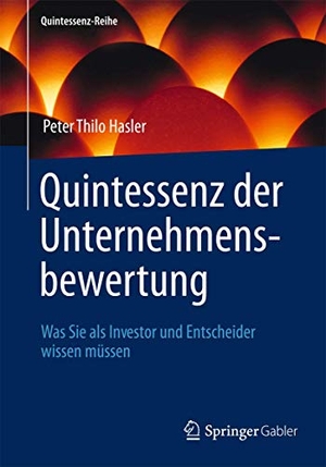 Hasler, Peter Thilo. Quintessenz der Unternehmensbewertung - Was Sie als Investor und Entscheider wissen müssen. Springer Berlin Heidelberg, 2013.