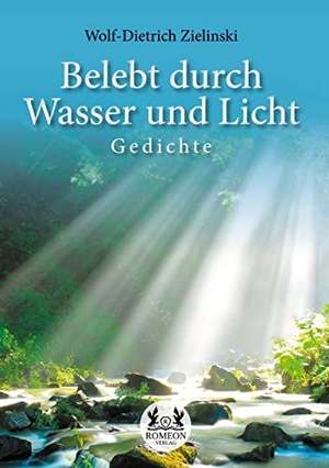 Zielinski, Wolf-Dietrich. Belebt durch Wasser und Licht - Gedichte. Romeon Verlag, 2022.