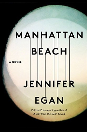 Egan, Jennifer. Manhattan Beach. Gale, a Cengage Group, 2017.