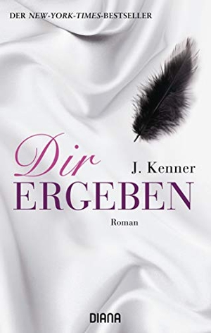 Kenner, J.. Dir ergeben. Diana Taschenbuch, 2013.