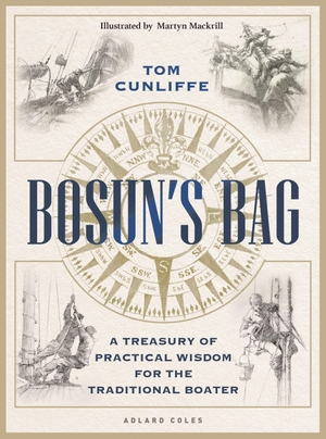 Cunliffe, Tom. Bosun's Bag - A Treasury of Practical Wisdom for the Traditional Boater. Bloomsbury Publishing plc, 2024.