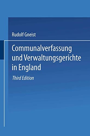 Gneist, Heinrich Rudolf von. Communalverfassung und Verwaltungsgerichte in England. Springer Berlin Heidelberg, 1871.