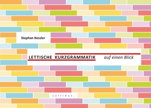 Kessler, Stephan. Lettische Kurzgrammatik auf einen Blick. callidus. Verlag, 2019.