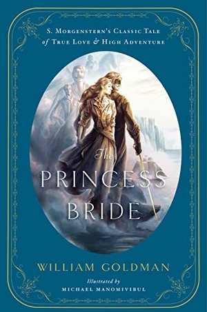 Goldman, William. The Princess Bride - An Illustrated Edition of S. Morgenstern's Classic Tale of True Love and High Adventure. Harper Collins Publ. USA, 2013.