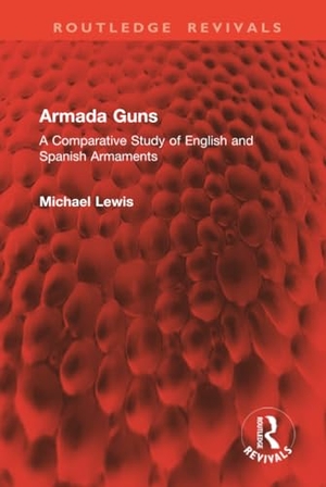 Lewis, Michael. Armada Guns - A Comparative Study of English and Spanish Armaments. Taylor & Francis Ltd, 2025.