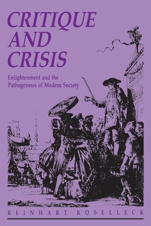 Koselleck, Reinhart. Critique and Crisis - Enlightenment and the Pathogenesis of Modern Society. MIT Press, 2000.