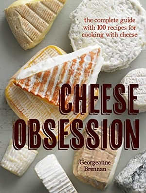 Brennan, Georgeanne. Cheese Obsession. Weldon Owen, 2013.