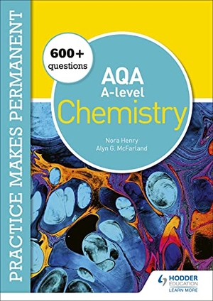 Mcfarland, Alyn G. / Nora Henry. Practice makes permanent: 600+ questions for AQA A-level Chemistry. Hachette Learning, 2020.