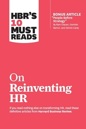 Review, Harvard Business / Buckingham, Marcus et al. HBR's 10 Must Reads on Reinventing HR (with bonus article "People Before Strategy" by Ram Charan, Dominic Barton, and Dennis Carey). Harvard Business Review Press, 2019.