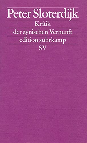 Sloterdijk, Peter. Zur Kritik der zynischen Vernunft. Suhrkamp Verlag AG, 2013.