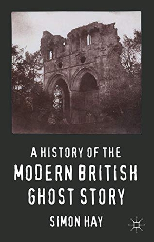 Hay, S.. A History of the Modern British Ghost Story. Springer Nature Singapore, 2011.