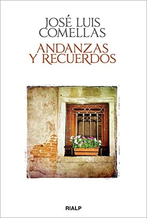 Comellas, José Luis. Andanzas y recuerdos. Ediciones Rialp, S.A., 2013.