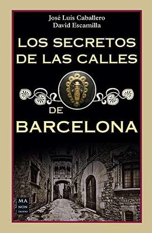 Caballero, José Luís / David Escamilla. Los Secretos de Las Calles de Barcelona. Redbook Ediciones, 2019.