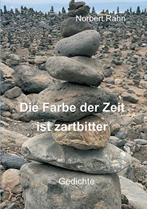 Rahn, Norbert. Die Farbe der Zeit ist zartbitter - Gedichte. tredition, 2018.