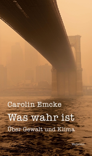 Emcke, Carolin. Was wahr ist - Über Gewalt und Klima. Wallstein Verlag GmbH, 2024.