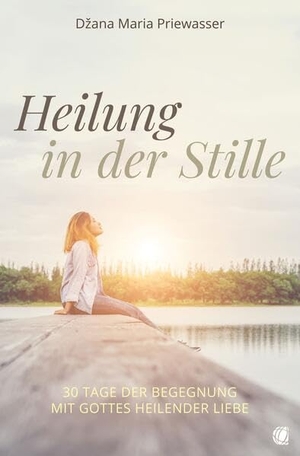 Priewasser, D¿ana Maria. Heilung in der Stille - 30 Tage der Begegnung mit Gottes heilender Liebe. GloryWorld-Medien, 2025.