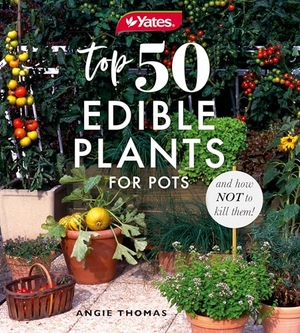 Yates / Angela Thomas. Yates Top 50 Edible Plants for Pots and How Not to Kill Them!. HarperCollins Publishers, 2021.