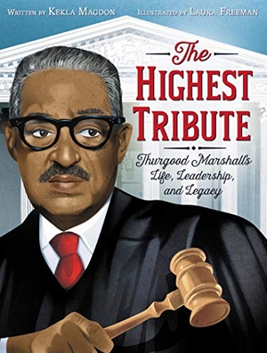 Magoon, Kekla. The Highest Tribute: Thurgood Marshall's Life, Leadership, and Legacy. HarperCollins, 2021.