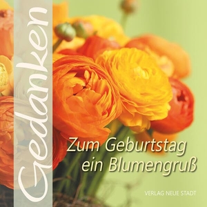 Hartl, Gabriele (Hrsg.). Zum Geburtstag ein Blumengruß - Gedanken. Neue Stadt Verlag GmbH, 2025.