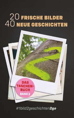 Stein, Ella / Tom U. Behrens. 20 Frische Bilder 40 Neue Geschichten - #1bild2geschichten2go - Das Taschenbuch Band 2. Buchschmiede, 2023.