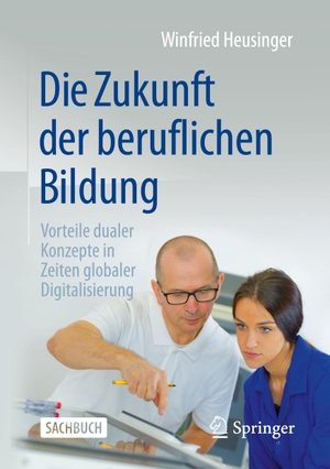 Heusinger, Winfried. Die Zukunft der beruflichen Bildung - Vorteile dualer Konzepte in Zeiten globaler Digitalisierung. Springer Fachmedien Wiesbaden, 2021.