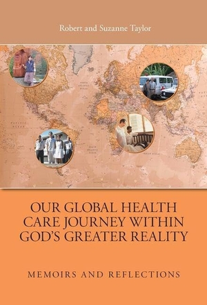 Taylor, Robert / Suzanne Taylor. Our Global Health Care Journey Within God's Greater Reality - Memoirs and Reflections. FriesenPress, 2026.
