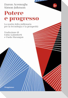 Potere e progresso. La nostra lotta millenaria per la tecnologia e la prosperità