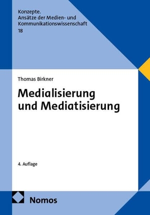 Birkner, Thomas. Medialisierung und Mediatisierung. Nomos Verlags GmbH, 2026.