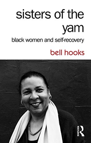 Hooks, Bell. Sisters of the Yam - Black Women and Self-Recovery. Taylor & Francis Ltd, 2014.