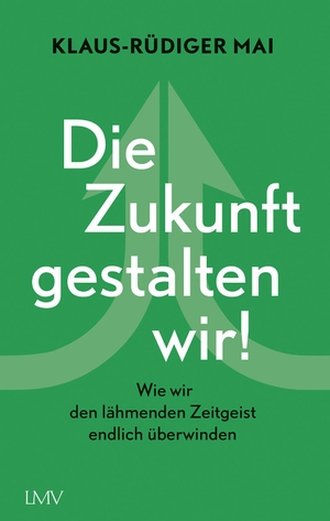 Mai, Klaus-Rüdiger. Die Zukunft gestalten wir! - Wie wir den lähmenden Zeitgeist endlich überwinden. Langen - Mueller Verlag, 2021.