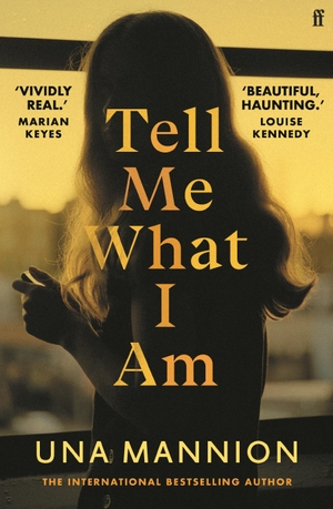 Mannion, Una. Tell Me What I Am - 'Beautiful, haunting.' LOUISE KENNEDY. Faber & Faber, 2023.