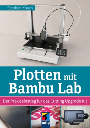 Knaus, Stephan. Plotten mit Bambu Lab - Der Praxiseinstieg für das Cutting Upgrade Kit.Geeignet für die 3D-Drucker A2L und H2. MITP Verlags GmbH, 2026.