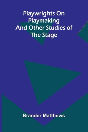 Matthews, Brander. Playwrights on playmaking - and other studies of the stage. Alpha Editions, 2026.