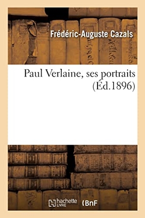 Cazals, Frédéric-Auguste / Rops, Félicien et al. Paul Verlaine, ses portraits. Hachette Livre - BNF, 2022.