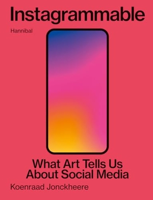 Jonckheere, Koenraad. Instagrammable - What art tells us about social media. Hannibal Books, 2024.